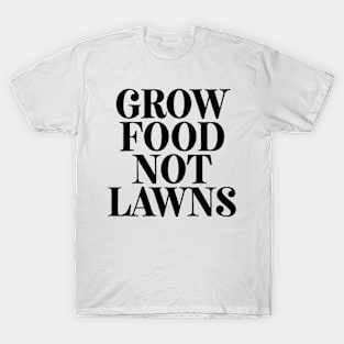 Grow Food Not Lawns T-Shirt